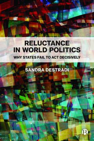 Reluctance in World Politics by Sandra Destradi