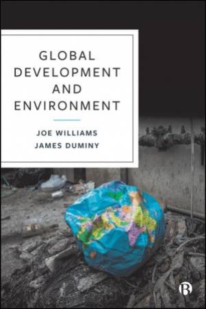 Global Development and Environment by Joe Williams & James Duminy
