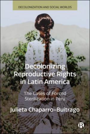 Decolonizing Reproductive Rights in Latin America by Julieta Chaparro-Buitrago