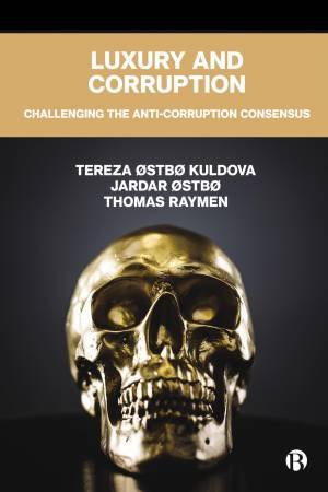 Luxury and Corruption by Tereza Østbø Kuldova & Jardar Østbø & Thomas Raymen