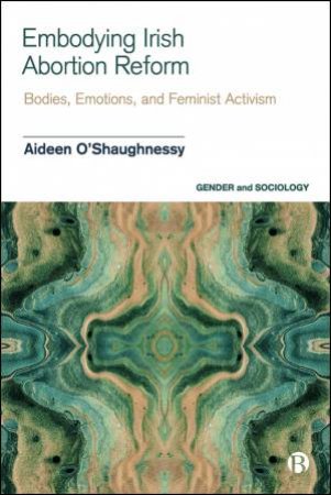Embodying Irish Abortion Reform by Aideen O'Shaughnessy
