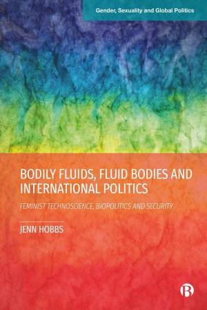 Bodily Fluids, Fluid Bodies and International Politics by Jenn Hobbs