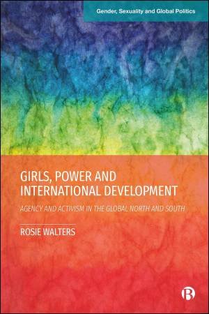 Girls, Power and International Development by Rosie Walters