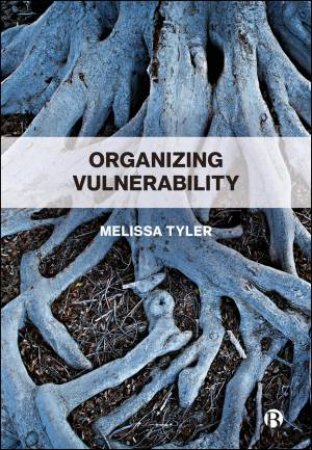 Organizing Vulnerability by Melissa Tyler