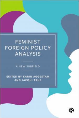 Feminist Foreign Policy Analysis by Fiona Robinson & Ekatherina Zhukova & Daniela Philipson Garcia & Victoria Scheyer & Karen E. Smith & Klaus Brummer & Columba Achilleos-Sarll & Jennifer Thomson & Khushi Singh Rathore & Annika Bergman 