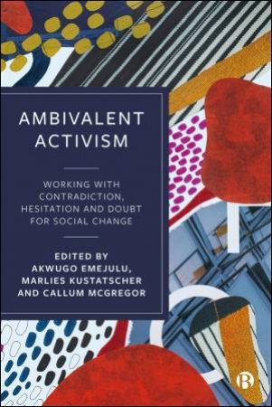 Ambivalent Activism by Akwugo Emejulu & Marlies Kustatscher & Callum McGregor