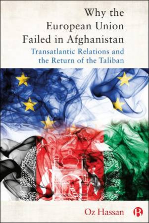 Why the European Union Failed in Afghanistan by Oz Hassan