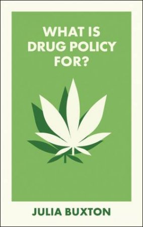 What Is Drug Policy For? by Julia Buxton