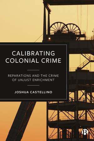 Calibrating Colonial Crime by Joshua Castellino