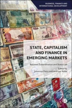 State, Capitalism and Finance in Emerging Markets by Johannes Petry & Andreas Nölke