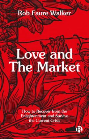 Love and the Market by Rob Faure Walker