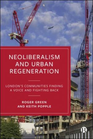 Neoliberalism and Urban Regeneration by Roger Green & Keith Popple