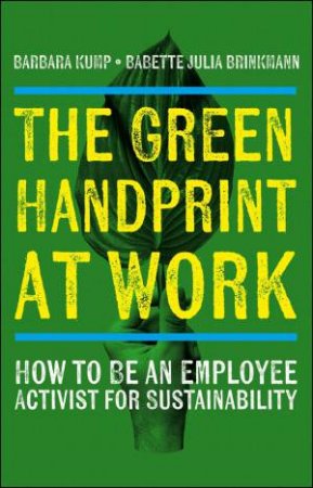 The Green Handprint at Work by Barbara Kump & Babette Brinkmann