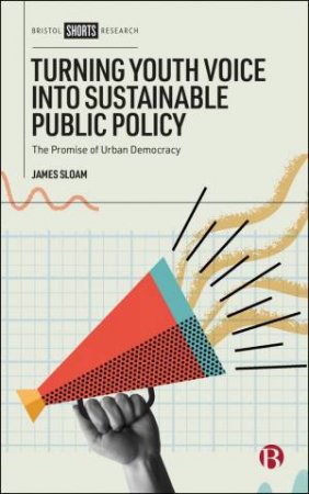 Turning Youth Voice into Sustainable Public Policy by James Sloam