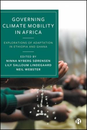 Governing Climate Mobility in Africa by Ninna Nyberg Sørensen & Lily Salloum Lindegaard & Neil Webster