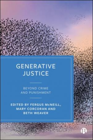Generative Justice by Fergus McNeill & Mary Corcoran & Beth Weaver