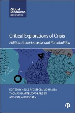 Critical Explorations of Crisis by Helle Rydstrom & Mo Hamza & Thomas Gammeltoft-Hansen & Vanja Berggren