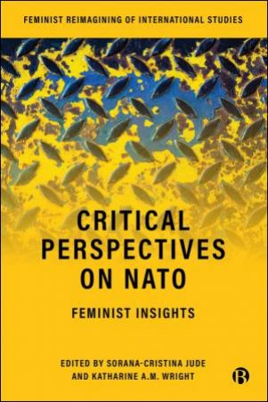 Critical Perspectives on NATO by Sorana-Cristina Jude & Katharine A. M. Wright