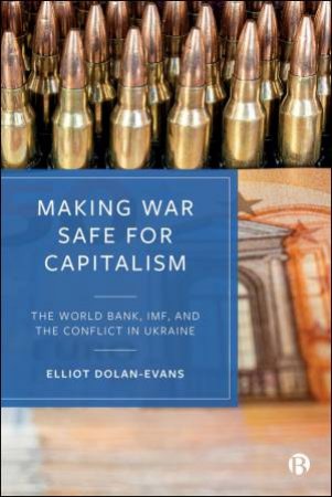 Making War Safe for Capitalism by Elliot Dolan-Evans