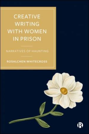 Creative Writing with Women in Prison by Rosalchen Whitecross