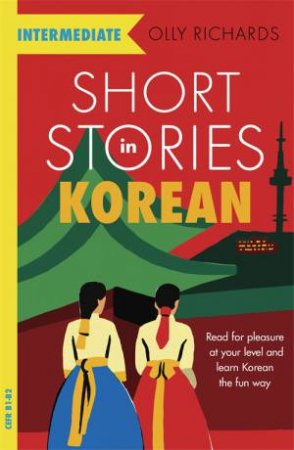Short Stories In Korean For Intermediate Learners by Olly Richards