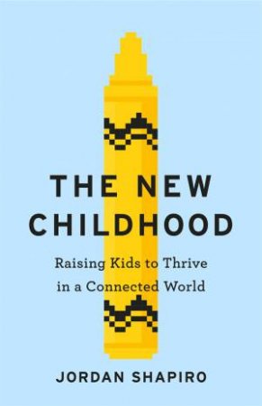The New Childhood by Jordan Shapiro
