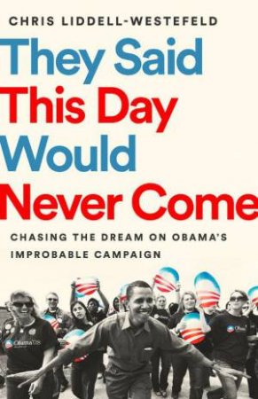 They Said This Day Would Never Come by Chris Liddell-Westefeld