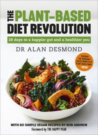 The Plant-Based Diet Revolution by Alan Desmond & Bob Andrew