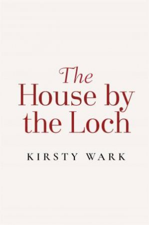 The House By The Loch by Kirsty Wark