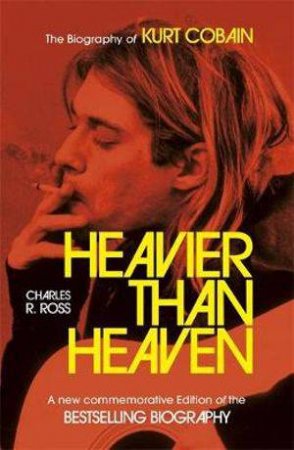 Heavier Than Heaven by Charles R. Cross