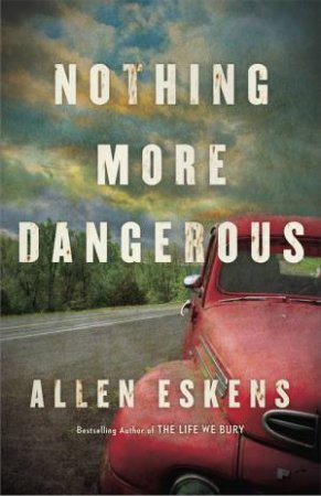 Nothing More Dangerous by Allen Eskens & Allen Eskens