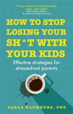How To Stop Losing Your Sht With Your Kids