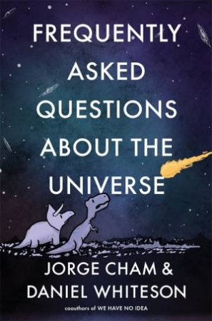 Frequently Asked Questions About the Universe by Daniel Whiteson & Jorge Cham