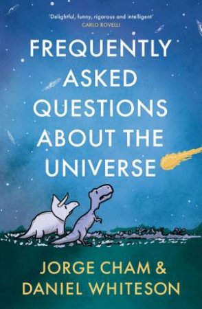 Frequently Asked Questions About The Universe by Daniel Whiteson & Jorge Cham