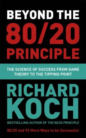 The 80/20 Principle And 92 Other Powerful Laws Of Nature by Richard Koch