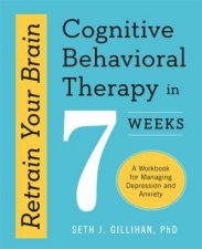 Retrain Your Brain Cognitive Behavioural Therapy In 7 Weeks
