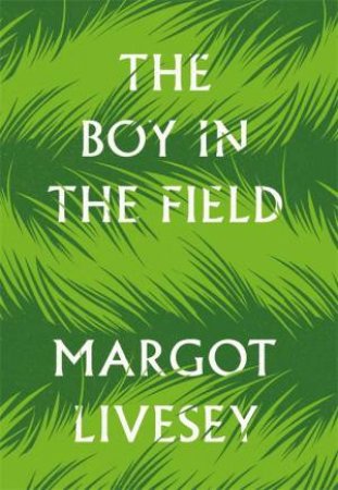 The Boy In The Field by Margot Livesey