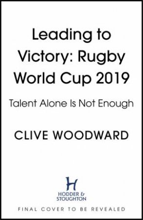 How To Win: Talent Alone Is Not Enough by Clive Woodward