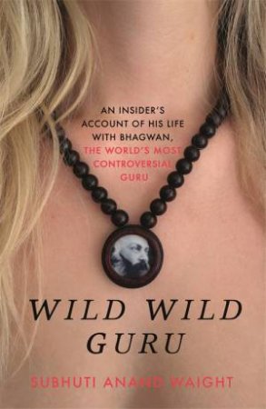 Wild Wild Guru by Subhuti Anand Waight