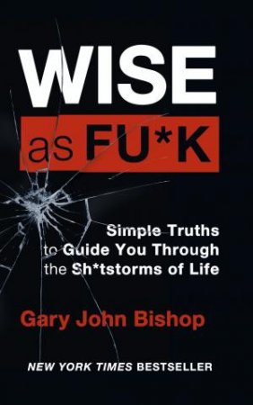 Wise As F*ck by Gary John Bishop