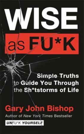 Wise As F*ck by Gary John Bishop