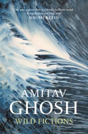 Wild Fictions by Amitav Ghosh