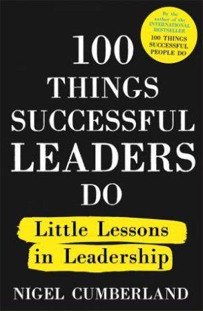 100 Things Successful Leaders Do by Nigel Cumberland