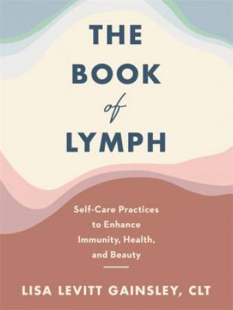 The Book Of Lymph by Lisa Levitt Gainsley