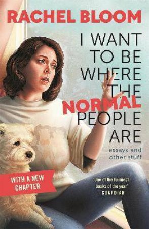 I Want To Be Where The Normal People Are by Rachel Bloom