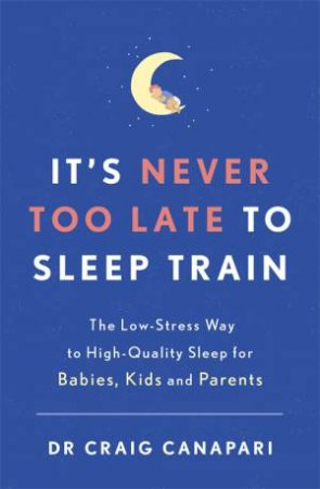 It's Never Too Late To Sleep Train by Craig Canapari
