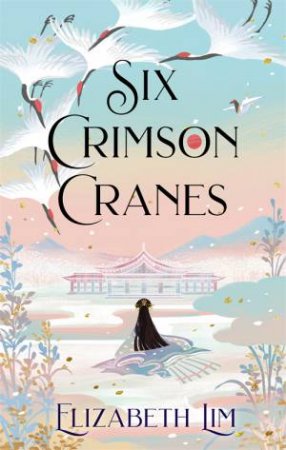 Six Crimson Cranes by Elizabeth Lim