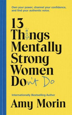13 Things Mentally Strong Women Don't Do by Amy Morin