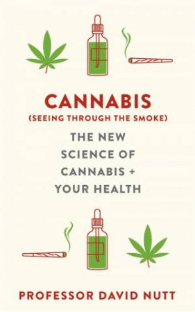 Cannabis (Seeing Through The Smoke) by Professor David Nutt