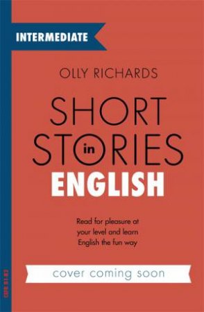 Short Stories In English For Intermediate Learners by Olly Richards